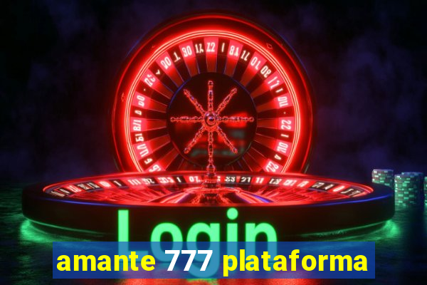 amante 777 plataforma